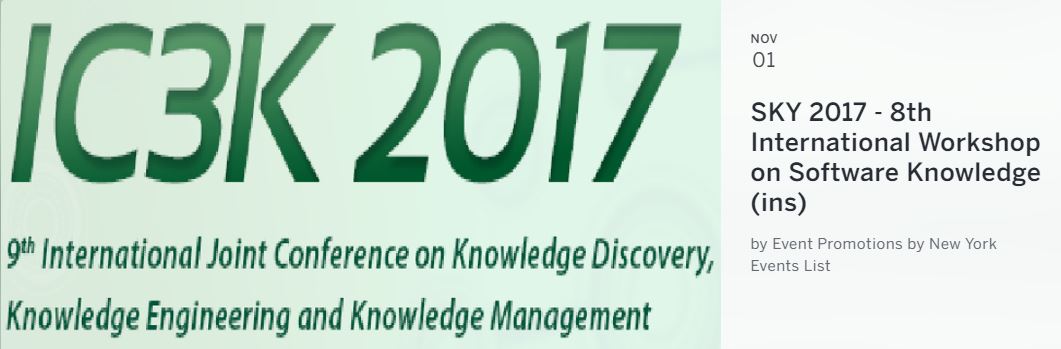 SKY'2017
Software is Knowledge
8th International Workshop on Software Knowledge - SKY 2017

1 - 3 November, 2017 - Funchal, Madeira, Portugal, Portugal 
In conjunction with the 9th International Joint Conference on Knowledge Discovery, Knowledge Engineering and Knowledge Management - IC3K 2017

SOFTWARE IS KNOWLEDGE AND KNOWLEDGE IS POWER
What was the motivation for Google, a software company, to enter the market of autonomous vehicles? Why this and other software companies totally disrupted the traditional vehicles market, from small cars to giant trucks? Why so many people are in danger of losing their jobs in developed countries? Why intelligent people are afraid of their lives
