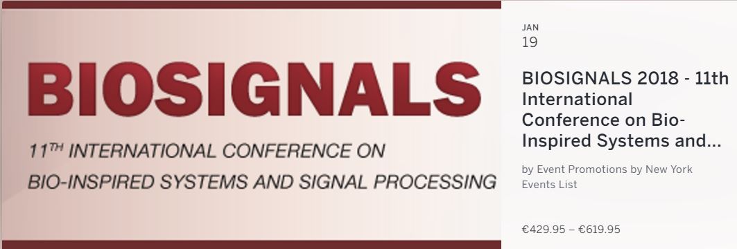 DESCRIPTION

BIOSIGNALS is part of BIOSTEC, the 11th International Joint Conference on Biomedical Engineering Systems and Technologies.

Registration to BIOSIGNALS allows free access to all other BIOSTEC conferences.

UPCOMING DEADLINES

Regular Paper Submission Extension: September 5, 2017 
Regular Paper Authors Notification: October 16, 2017 
Regular Paper Camera Ready and Registration: October 30, 2017 

The purpose of the International Conference on Bio-inspired Systems and Signal Processing is to bring together researchers and practitioners from multiple areas of knowledge, including biology, medicine, engineering and other physical sciences, interested in studying and using models and techniques inspired from or applied to biological systems. A diversity of signal