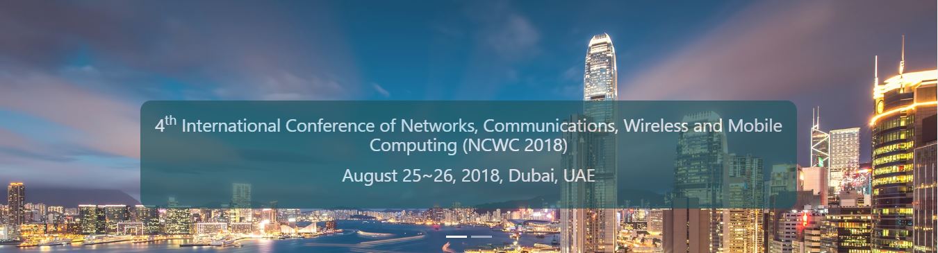 4th International Conference of Networks, Communications, Wireless and Mobile Computing (NCWC 2018)