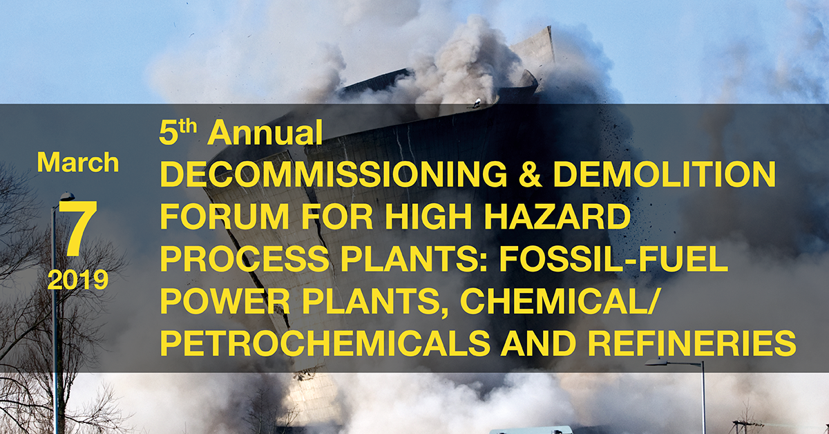 5th Annual Decommissioning & Demolition Forum for Process Plants: Fossil-Fuel Power Plants, Chemical/Petrochemicals and Refineries